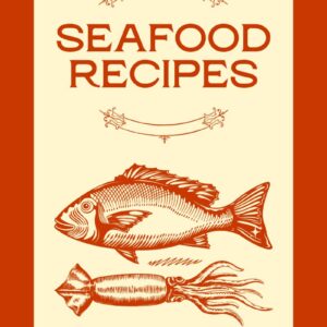 30 Recipes of Seafood: Fish, Prawns & Crabs